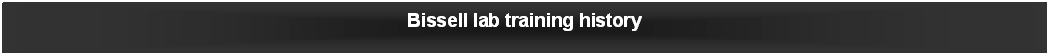 Text Box: Bissell lab training history